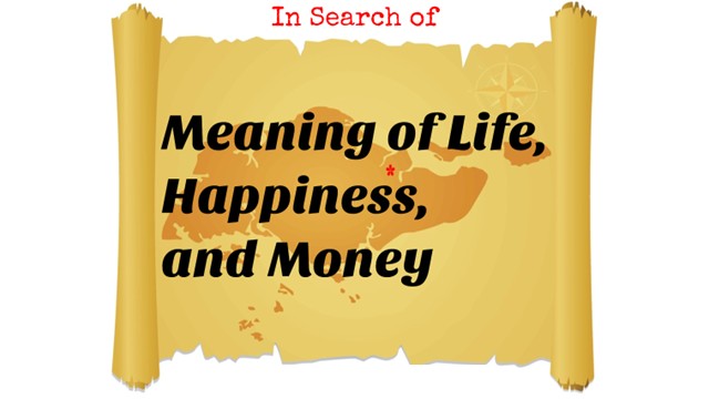 In Search of Meaning of Life, Happiness, and Money