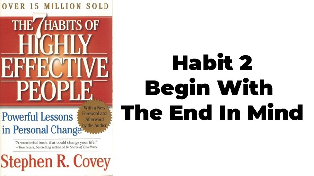 7 Habits of Highly Effective People Habit2 Begin With The End In Mind